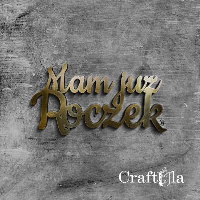 MAM JUŻ ROCZEK - napis okolicznościowy - Akryl - złoto - 09